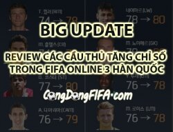 [Big Update FO3] - Review các cầu thủ tăng chỉ số trong FIFA Online 3 Hàn Quốc