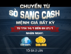 Chuyển SÒ sang CASH - Nhận 500,000 EP & Thẻ chuyển 100% KN