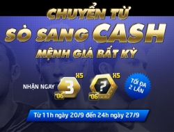 Đổi SÒ sang CASH - Nhận combo quà CỰC KHỦNG!
