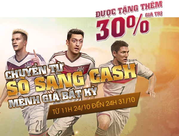 FIFA Online 3 - Chuyển SÒ sang CASH: Tặng thêm 130% giá trị !
