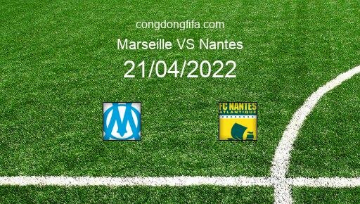 Soi kèo Marseille vs Nantes, 02h00 21/04/2022 – LIGUE 1 - PHÁP 21-22 1