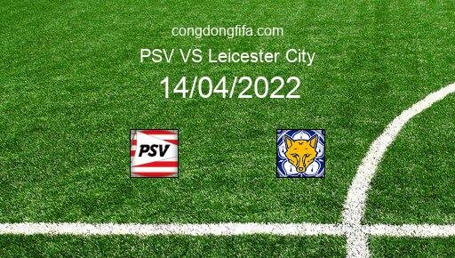 Soi kèo PSV vs Leicester City, 23h45 14/04/2022 – EUROPA CONFERENCE LEAGUE 21-22 105