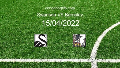 Soi kèo Swansea vs Barnsley, 21h00 15/04/2022 – LEAGUE CHAMPIONSHIP - ANH 21-22 1