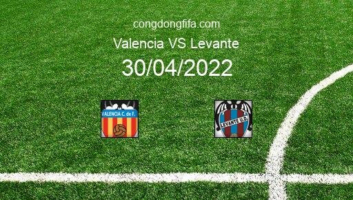Soi kèo Valencia vs Levante, 23h30 30/04/2022 – LA LIGA - TÂY BAN NHA 21-22 1