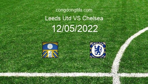 Soi kèo Leeds Utd vs Chelsea, 01h30 12/05/2022 – PREMIER LEAGUE - ANH 21-22 27