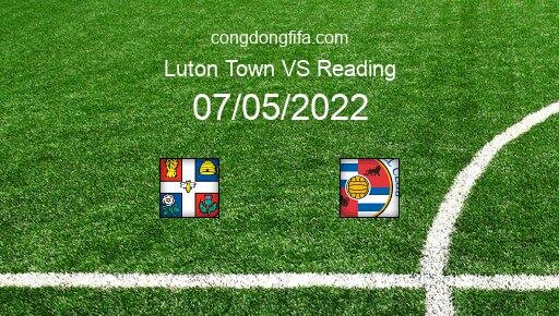 Soi kèo Luton Town vs Reading, 18h30 07/05/2022 – LEAGUE CHAMPIONSHIP - ANH 21-22 13