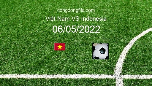 Soi kèo Việt Nam vs Indonesia, 19h00 06/05/2022 – SEAGAMES 2021 1