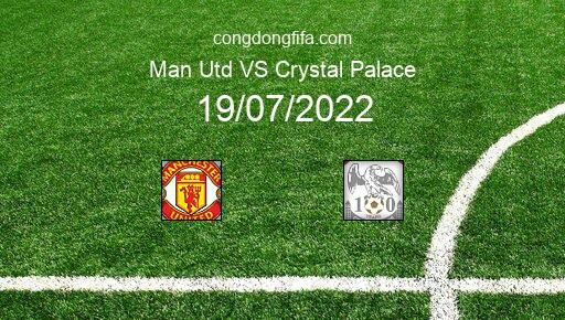 Soi kèo Man Utd vs Crystal Palace, 17h10 19/07/2022 – GIAO HỮU QUỐC TẾ CÁC CÂU LẠC BỘ 2022 1