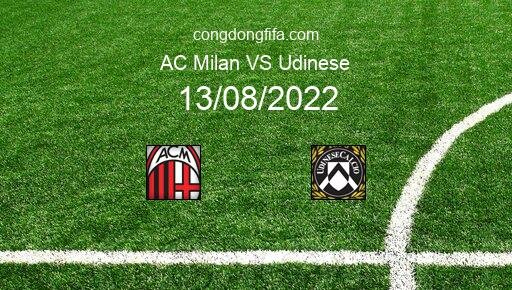 Soi kèo AC Milan vs Udinese, 23h30 13/08/2022 – SERIE A - ITALY 22-23 12