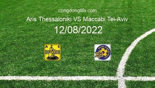 Soi kèo Aris Thessaloniki vs Maccabi Tel-Aviv, 01h00 12/08/2022 – EUROPA CONFERENCE LEAGUE 22-23 12