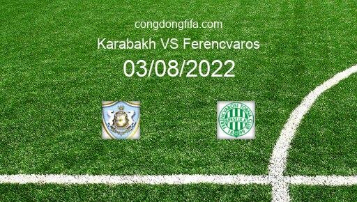 Soi kèo Karabakh vs Ferencvaros, 23h00 03/08/2022 – CHAMPIONS LEAGUE 22-23 11