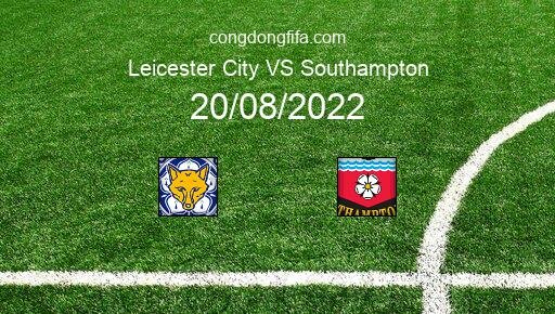 Soi kèo Leicester City vs Southampton, 21h00 20/08/2022 – PREMIER LEAGUE - ANH 22-23 8
