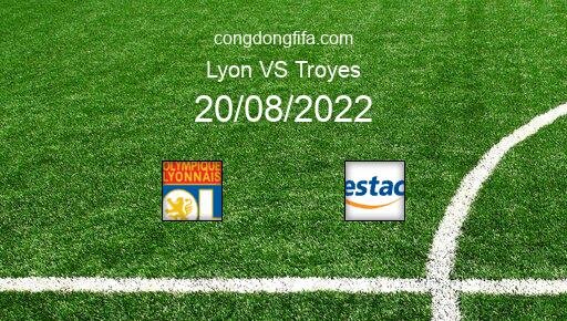 Soi kèo Lyon vs Troyes, 02h00 20/08/2022 – LIGUE 1 - PHÁP 22-23 9