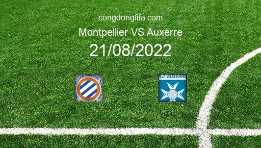 Soi kèo Montpellier vs Auxerre, 20h00 21/08/2022 – LIGUE 1 - PHÁP 22-23 1
