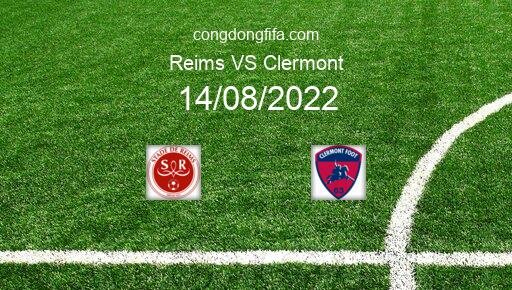 Soi kèo Reims vs Clermont, 20h00 14/08/2022 – LIGUE 1 - PHÁP 22-23 13