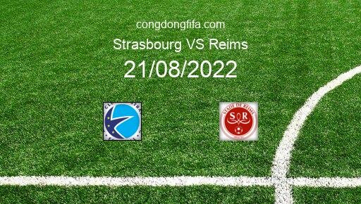 Soi kèo Strasbourg vs Reims, 18h00 21/08/2022 – LIGUE 1 - PHÁP 22-23 12