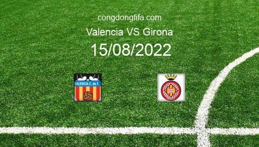 Soi kèo Valencia vs Girona, 00h30 15/08/2022 – LA LIGA - TÂY BAN NHA 22-23 11