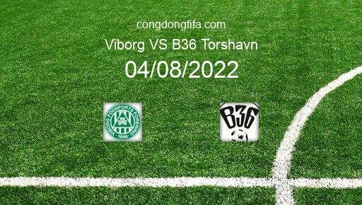 Soi kèo Viborg vs B36 Torshavn, 00h00 04/08/2022 – EUROPA CONFERENCE LEAGUE 22-23 12