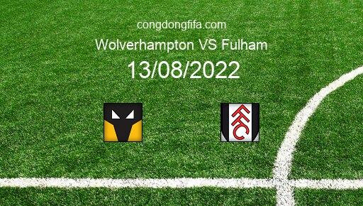Soi kèo Wolverhampton vs Fulham, 21h00 13/08/2022 – PREMIER LEAGUE - ANH 22-23 10